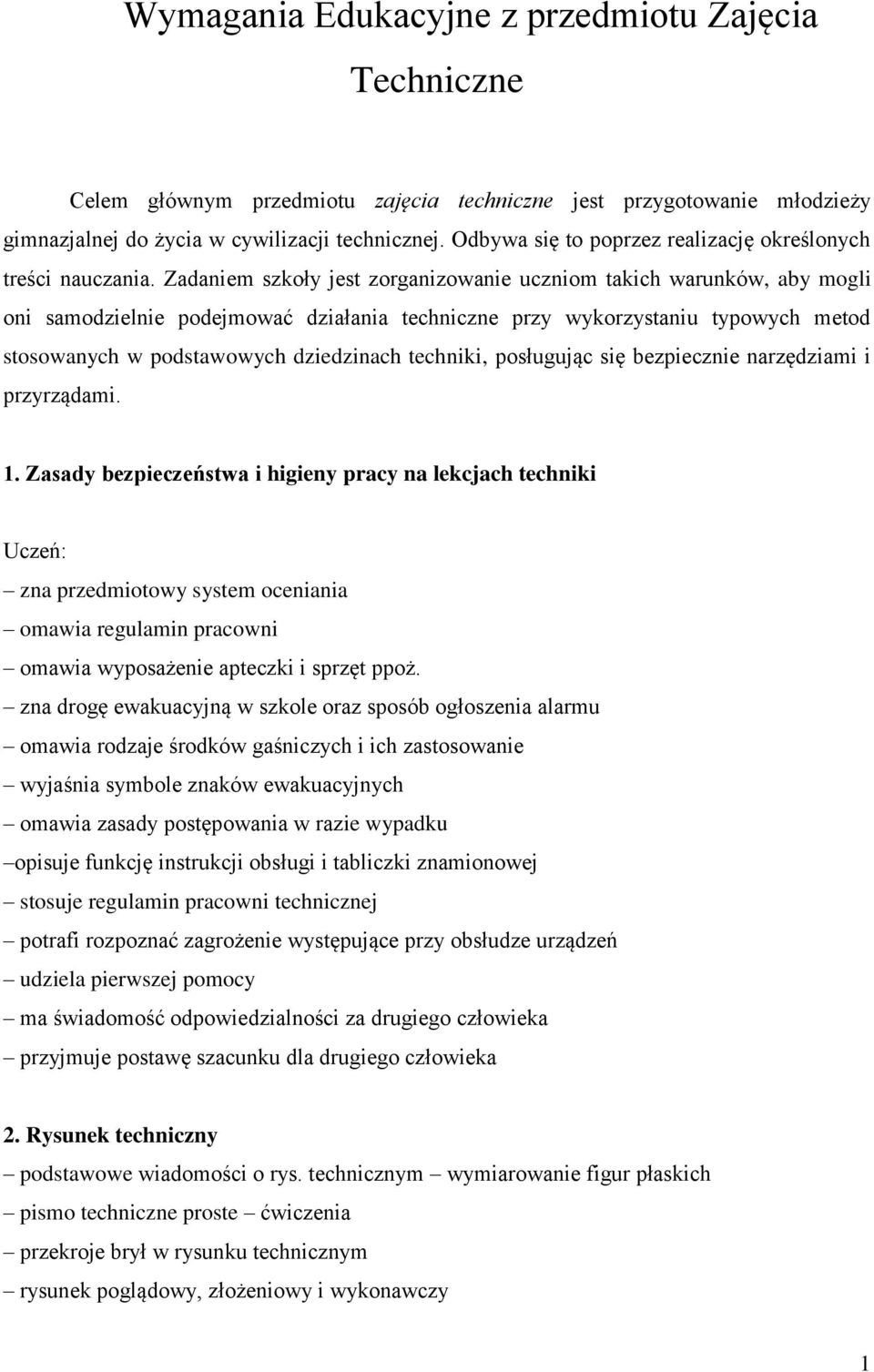 Zadaniem szkoły jest zorganizowanie uczniom takich warunków, aby mogli oni samodzielnie podejmować działania techniczne przy wykorzystaniu typowych metod stosowanych w podstawowych dziedzinach