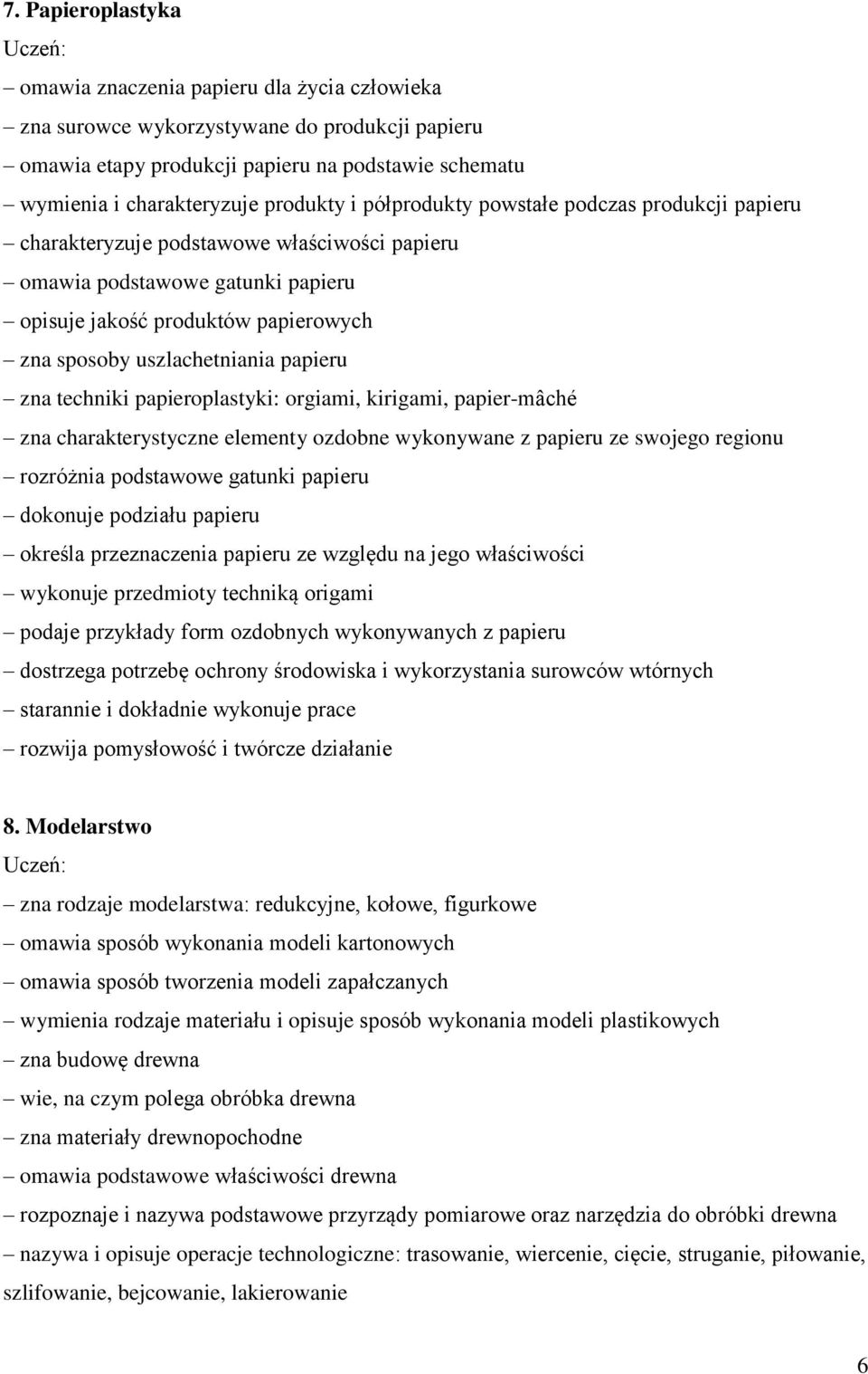 papieru zna techniki papieroplastyki: orgiami, kirigami, papier-mâché zna charakterystyczne elementy ozdobne wykonywane z papieru ze swojego regionu rozróżnia podstawowe gatunki papieru dokonuje