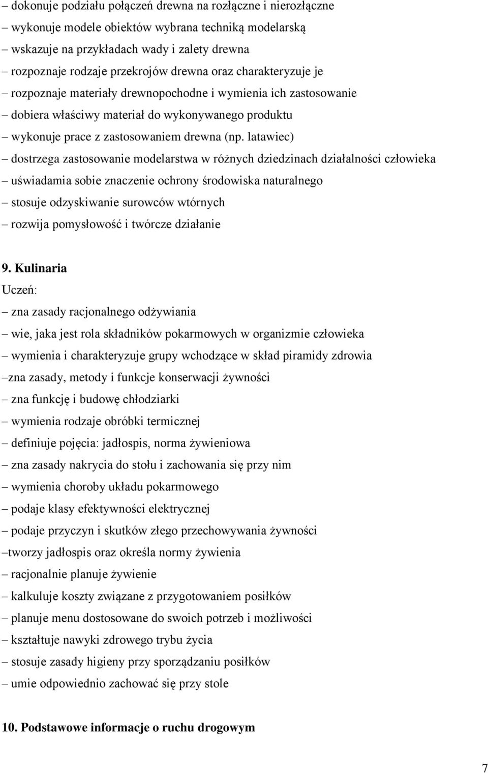 latawiec) dostrzega zastosowanie modelarstwa w różnych dziedzinach działalności człowieka uświadamia sobie znaczenie ochrony środowiska naturalnego stosuje odzyskiwanie surowców wtórnych rozwija