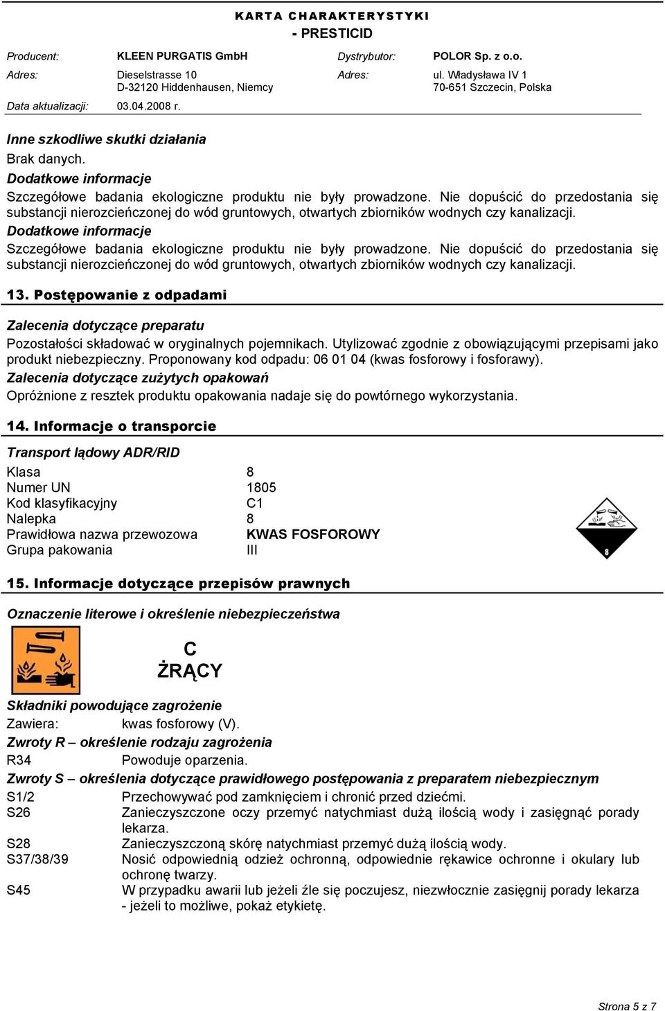 Dodatkowe informacje Szczegółowe badania ekologiczne produktu nie były prowadzone.  13. Postępowanie z odpadami Zalecenia dotyczące preparatu Pozostałości składować w oryginalnych pojemnikach.