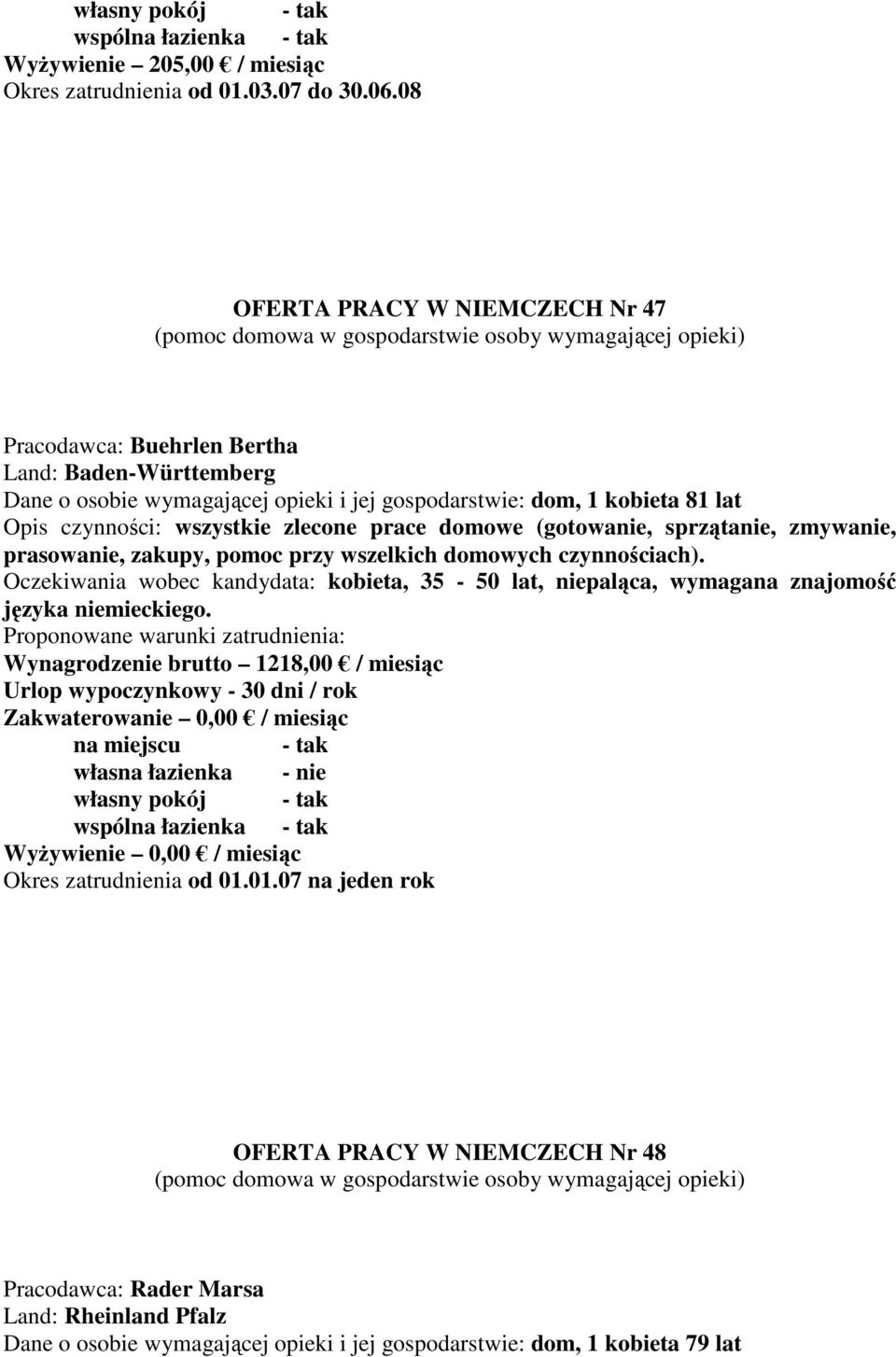 wszystkie zlecone prace domowe (gotowanie, sprzątanie, zmywanie, prasowanie, zakupy, pomoc przy wszelkich domowych czynnościach).