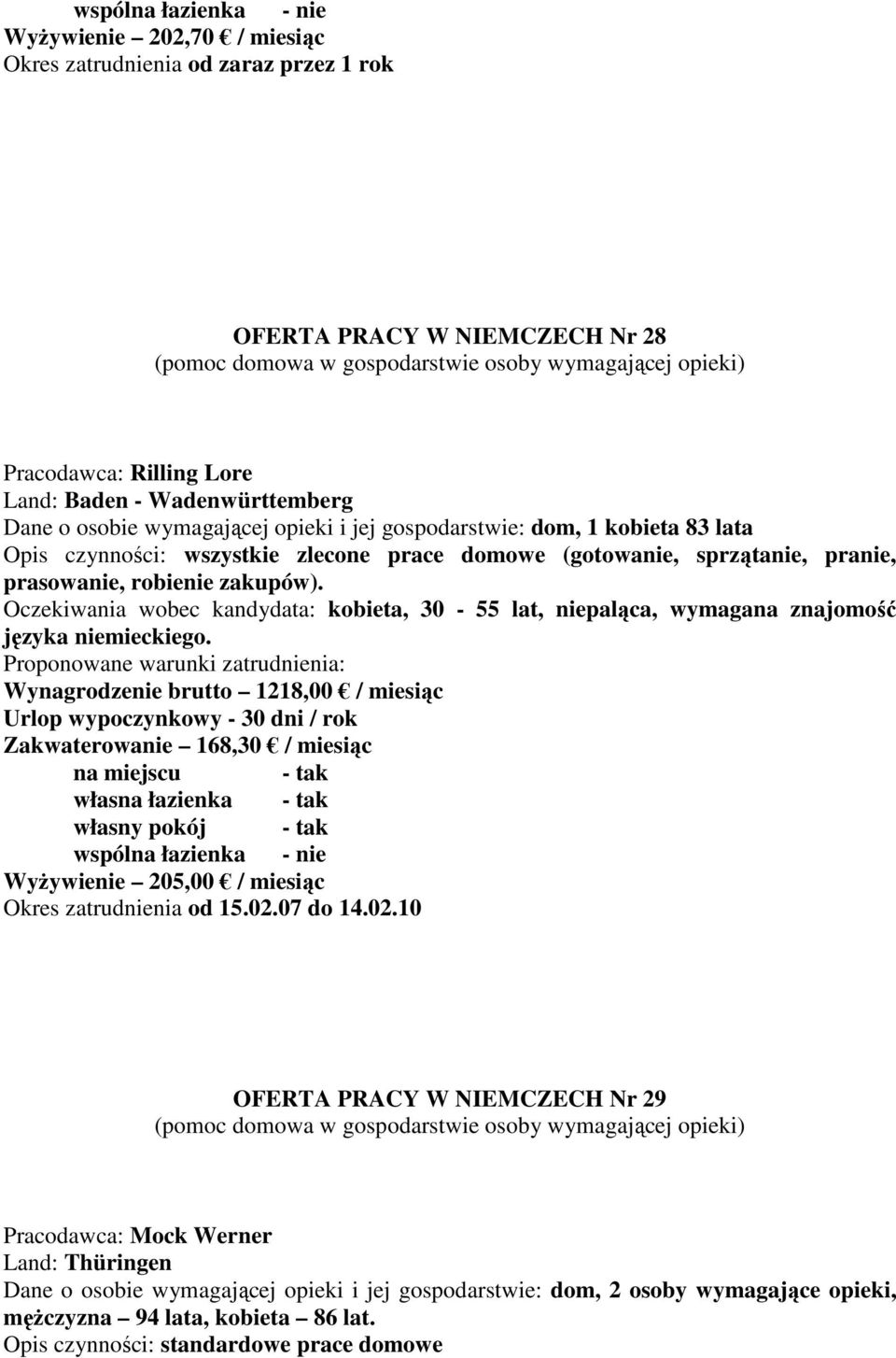 Oczekiwania wobec kandydata: kobieta, 30-55 lat, niepaląca, wymagana znajomość języka niemieckiego. Wynagrodzenie brutto 1218,00 / miesiąc Okres zatrudnienia od 15.02.