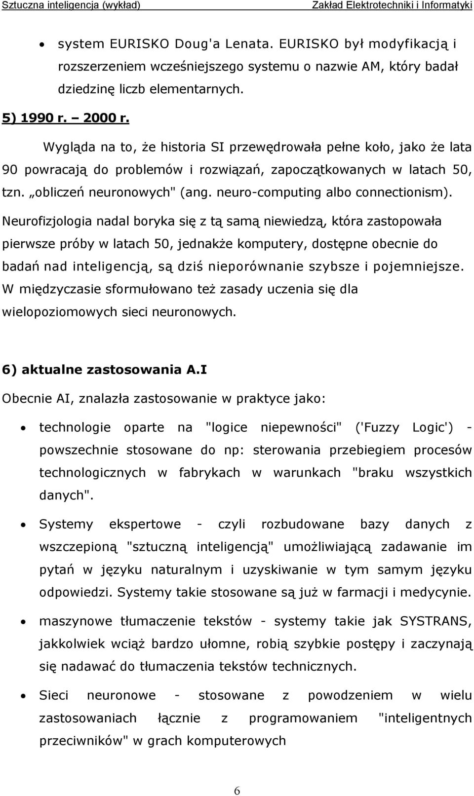 neuro-computing albo connectionism).