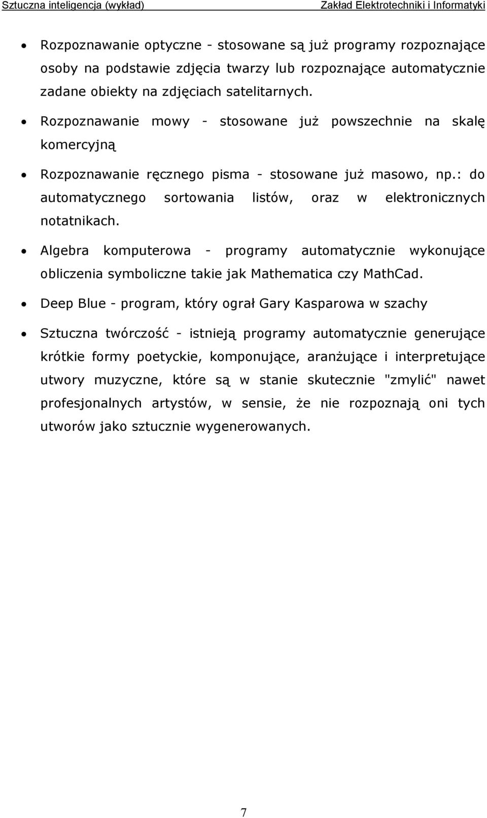 Algebra komputerowa - programy automatycznie wykonujące obliczenia symboliczne takie jak Mathematica czy MathCad.