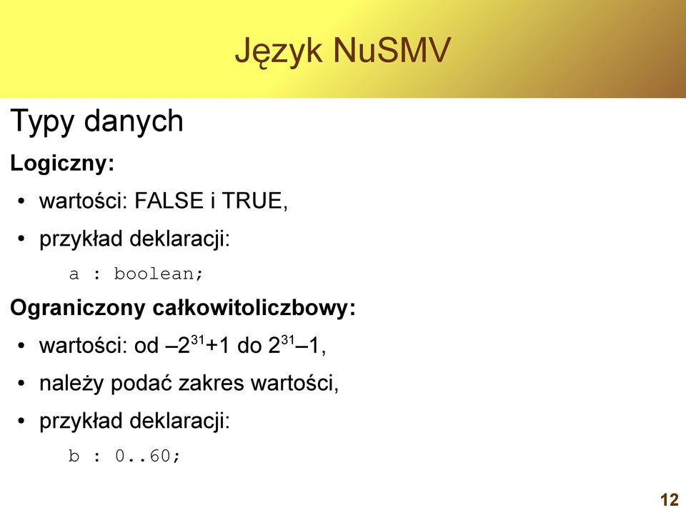 całkowitoliczbowy: wartości: od 2 31 +1 do 2 31 1,