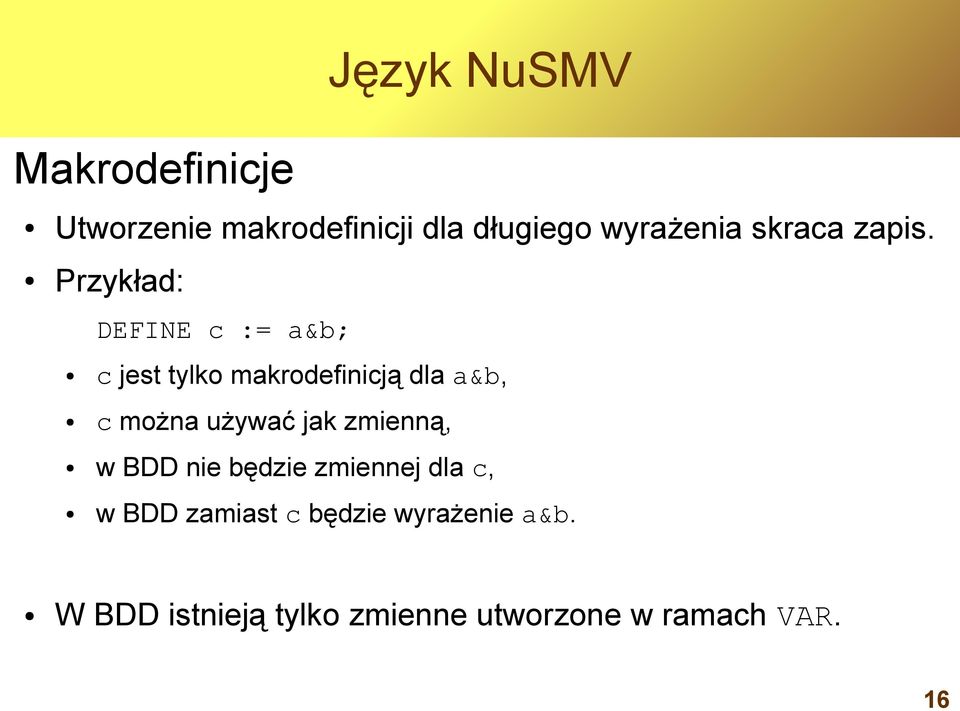 Przykład: DEFINE c := a&b; c jest tylko makrodefinicją dla a&b, c można