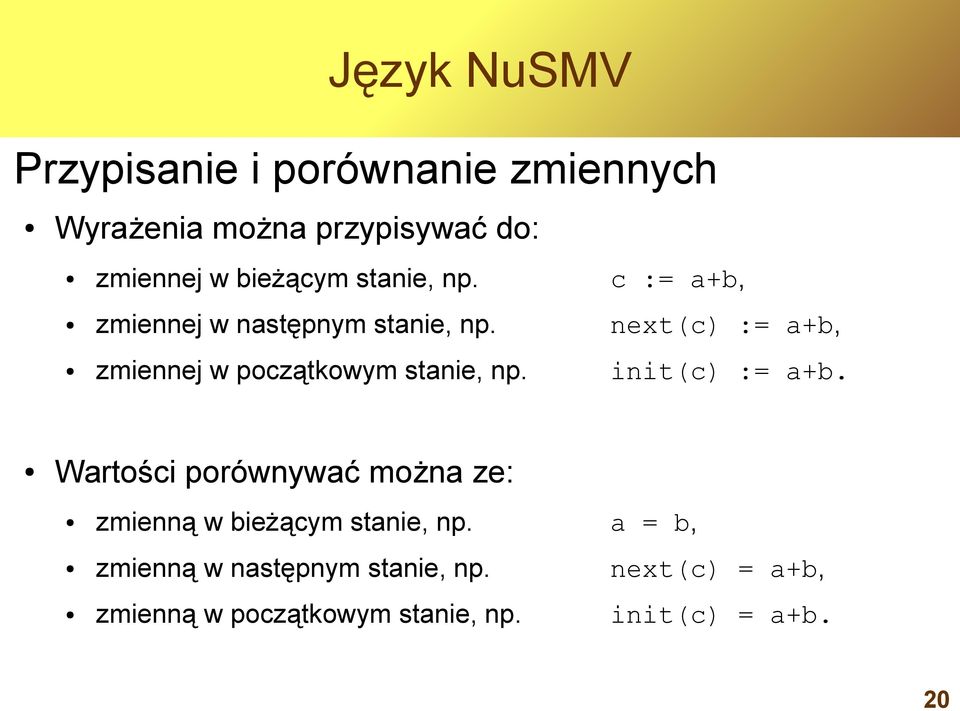 next(c) := a+b, zmiennej w początkowym stanie, np. init(c) := a+b.