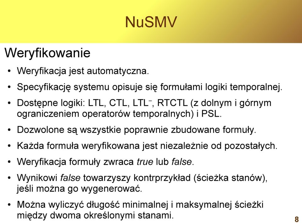 Dozwolone są wszystkie poprawnie zbudowane formuły. Każda formuła weryfikowana jest niezależnie od pozostałych.