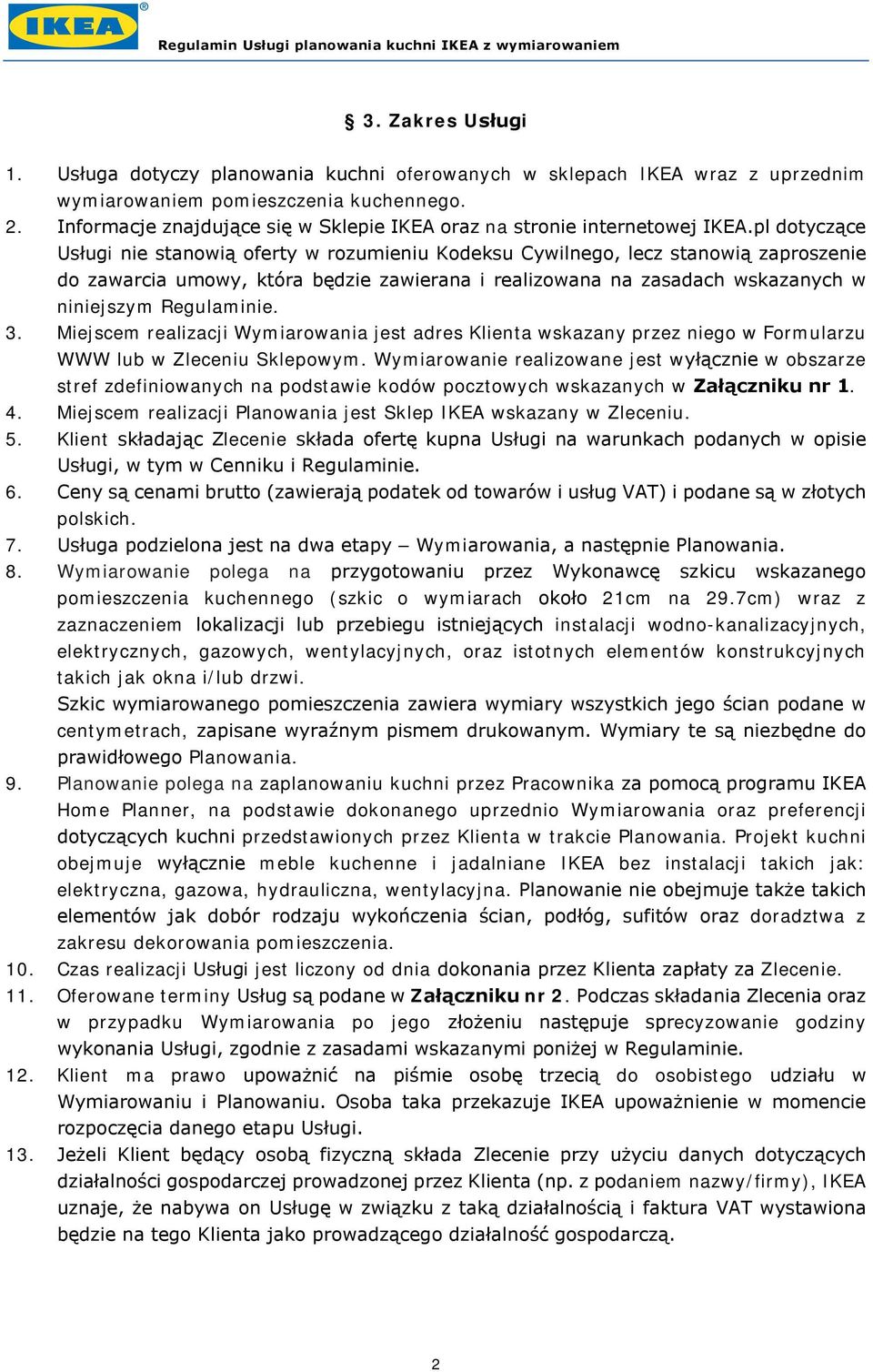 pl dotyczące Usługi nie stanowią oferty w rozumieniu Kodeksu Cywilnego, lecz stanowią zaproszenie do zawarcia umowy, która będzie zawierana i realizowana na zasadach wskazanych w niniejszym