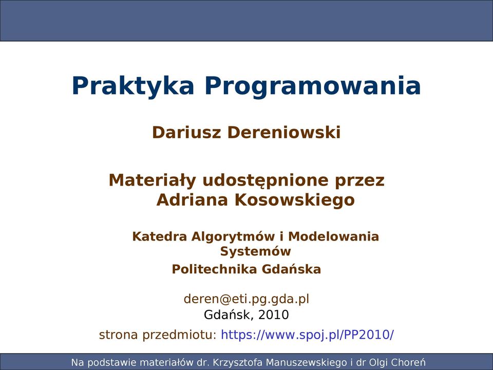 Gdańska deren@eti.pg.gda.pl Gdańsk, 2010 strona przedmiotu: https://www.spoj.