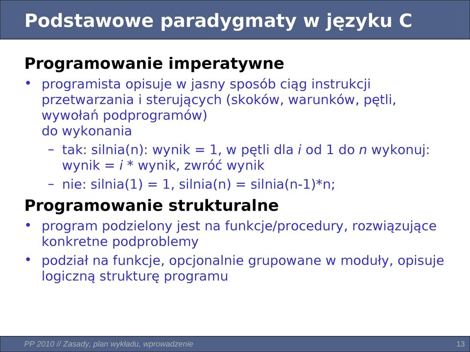 wynik nie: silnia(1) = 1, silnia(n) = silnia(n-1)*n; Programowanie strukturalne program podzielony jest na funkcje/procedury, rozwiązujące