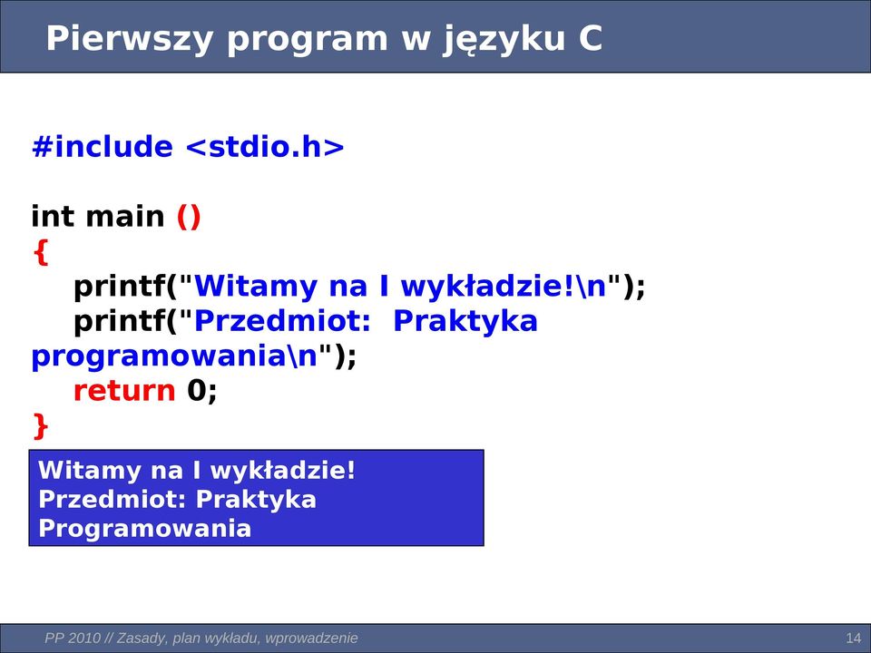 \n"); printf("przedmiot: Praktyka programowania\n"); return 0; }