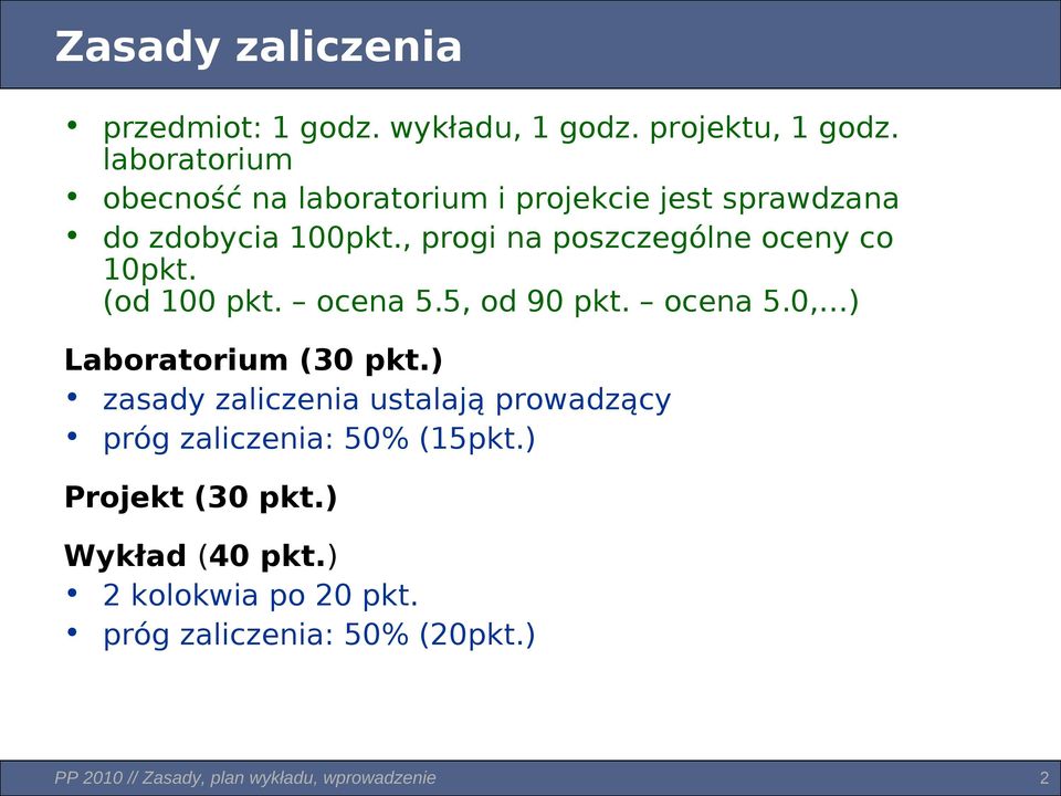 , progi na poszczególne oceny co 10pkt. (od 100 pkt. ocena 5.5, od 90 pkt. ocena 5.0, ) Laboratorium (30 pkt.