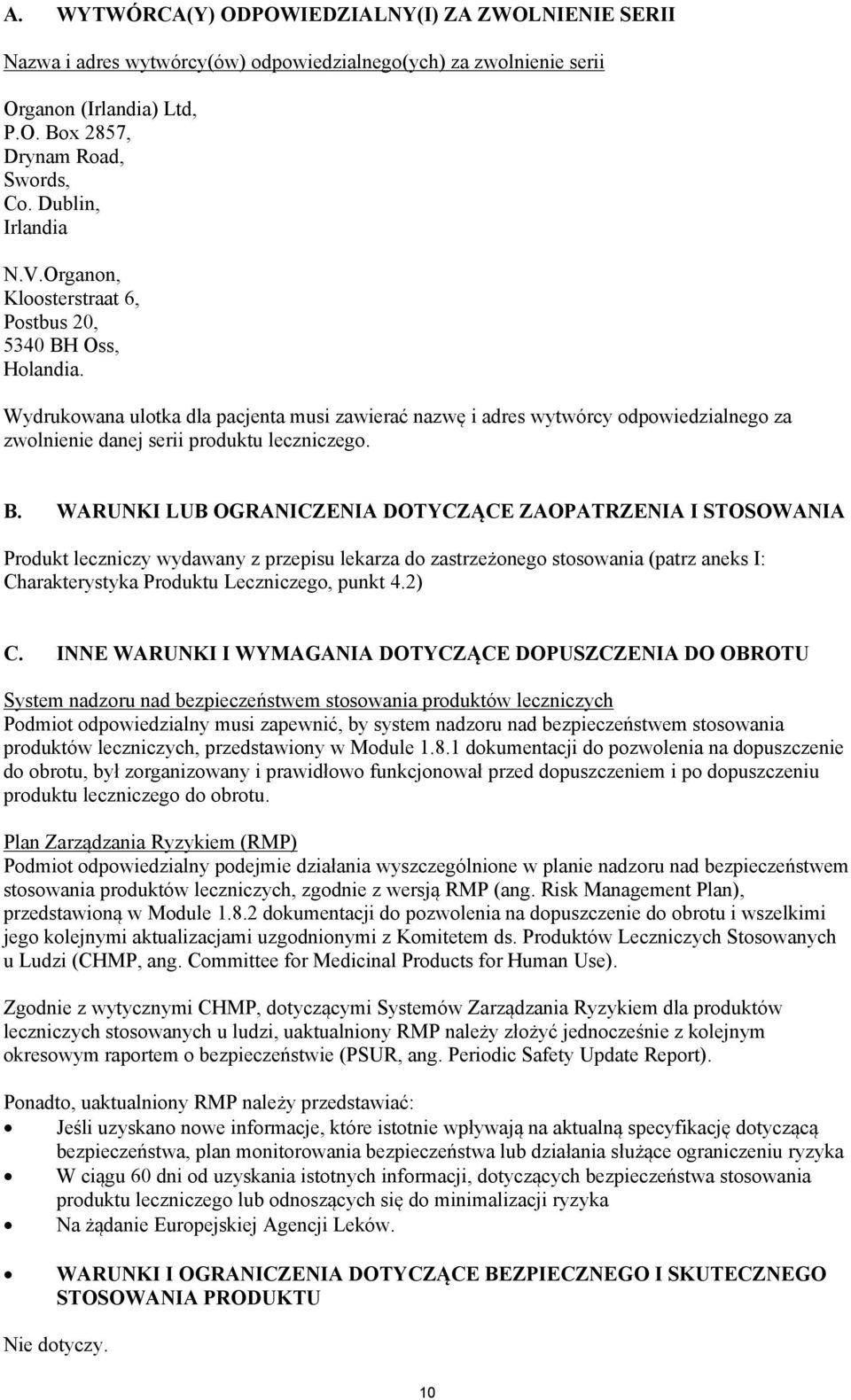 Wydrukowana ulotka dla pacjenta musi zawierać nazwę i adres wytwórcy odpowiedzialnego za zwolnienie danej serii produktu leczniczego. B.