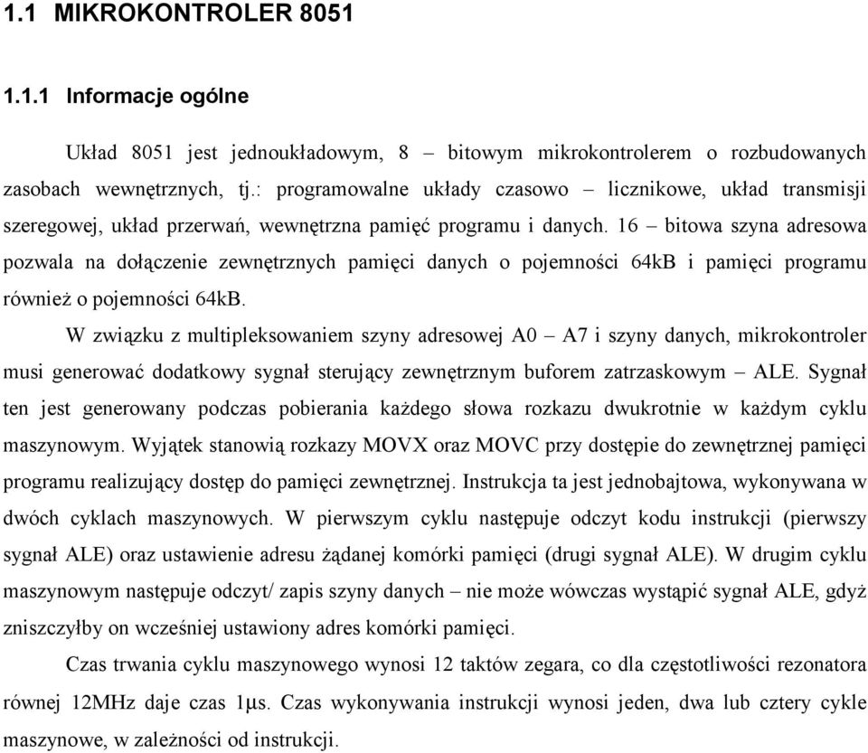 16 bitowa szyna adresowa pozwala na do&czenie zewntrznych pamici danych o pojemno'ci 64kB i pamici programu równie+ o pojemno'ci 64kB.