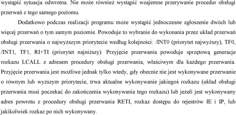 Powoduje to wybranie do wykonania przez ukad przerwa# obsugi przerwania o najwy+szym priorytecie wedug kolejno'ci: /INT0 (priorytet najwy+szy), TF0, /INT1, TF1, RI+TI (priorytet najni+szy).