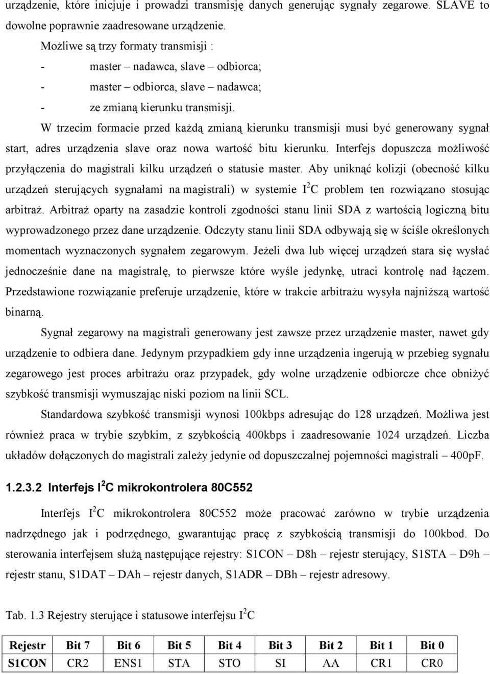 W trzecim formacie przed ka+d& zmian& kierunku transmisji musi by$ generowany sygna start, adres urz&dzenia slave oraz nowa warto'$ bitu kierunku.