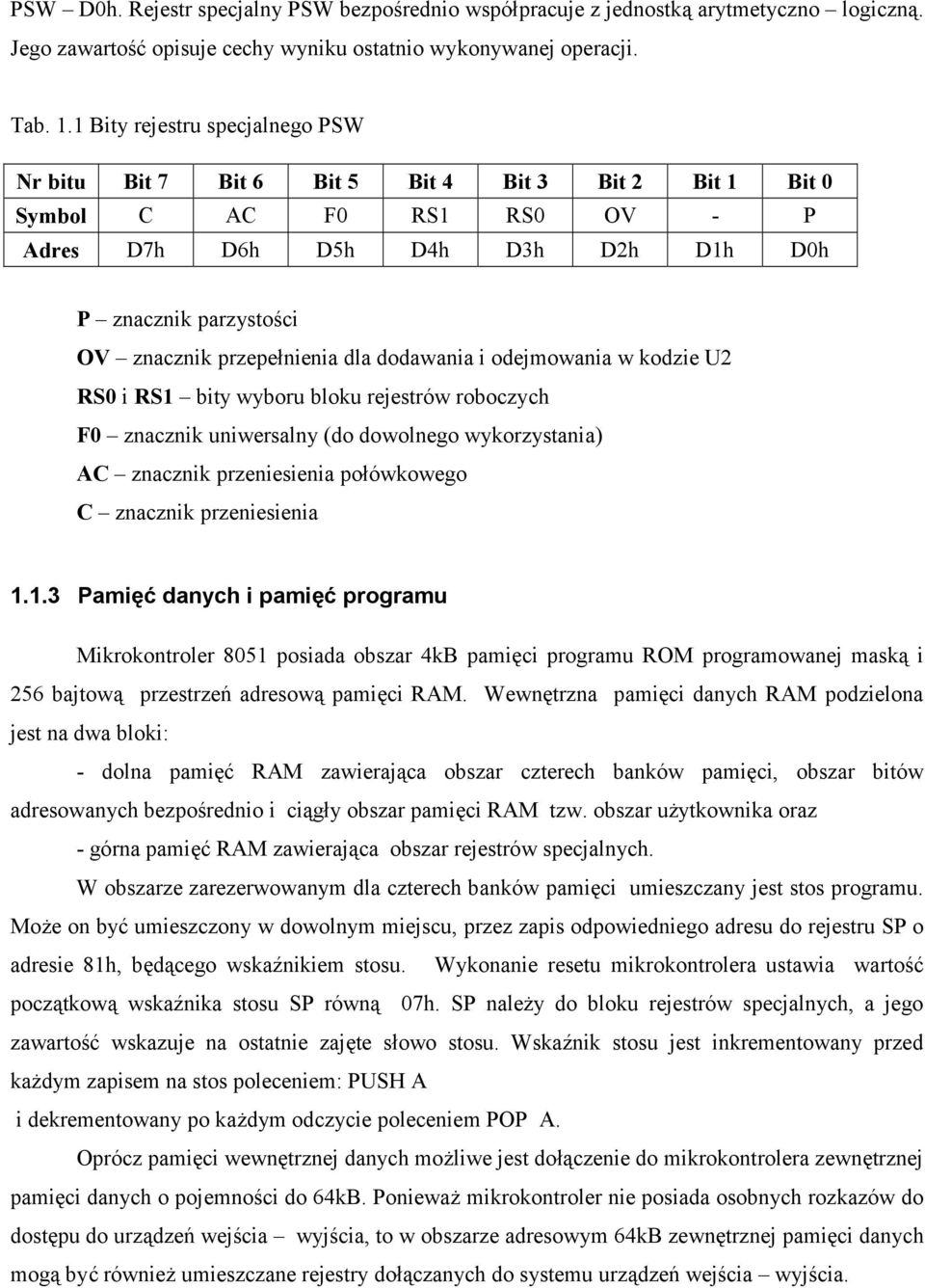 przepenienia dla dodawania i odejmowania w kodzie U2 RS0 i RS1 bity wyboru bloku rejestrów roboczych F0 znacznik uniwersalny (do dowolnego wykorzystania) AC znacznik przeniesienia poówkowego C