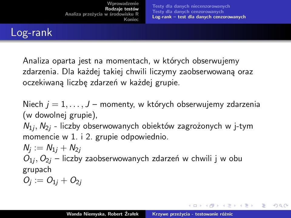 Dla każdej takiej chwili liczymy zaobserwowaną oraz oczekiwaną liczbę zdarzeń w każdej grupie. Niech j = 1,.