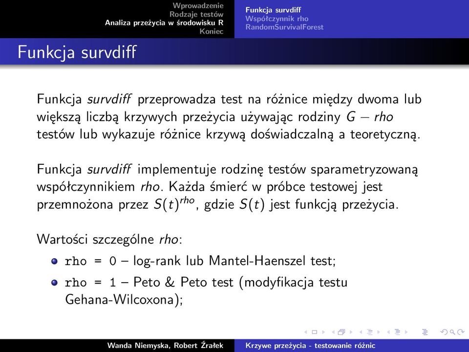 Funkcja survdiff implementuje rodzinę testów sparametryzowaną współczynnikiem rho.