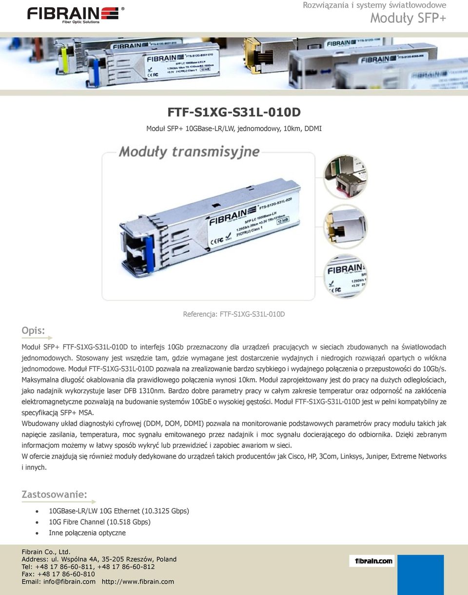 Moduł FTF-S1XG-S31L-010D pozwala na zrealizowanie bardzo szybkiego i wydajnego połączenia o przepustowości do 10Gb/s. Maksymalna długość okablowania dla prawidłowego połączenia wynosi 10km.