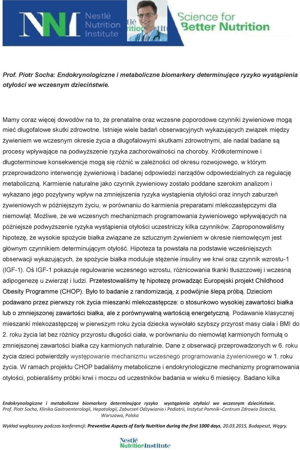 Istnieje wiele badań obserwacyjnych wykazujących związek między żywieniem we wczesnym okresie życia a długofalowymi skutkami zdrowotnymi, ale nadal badane są procesy wpływające na podwyższenie ryzyka