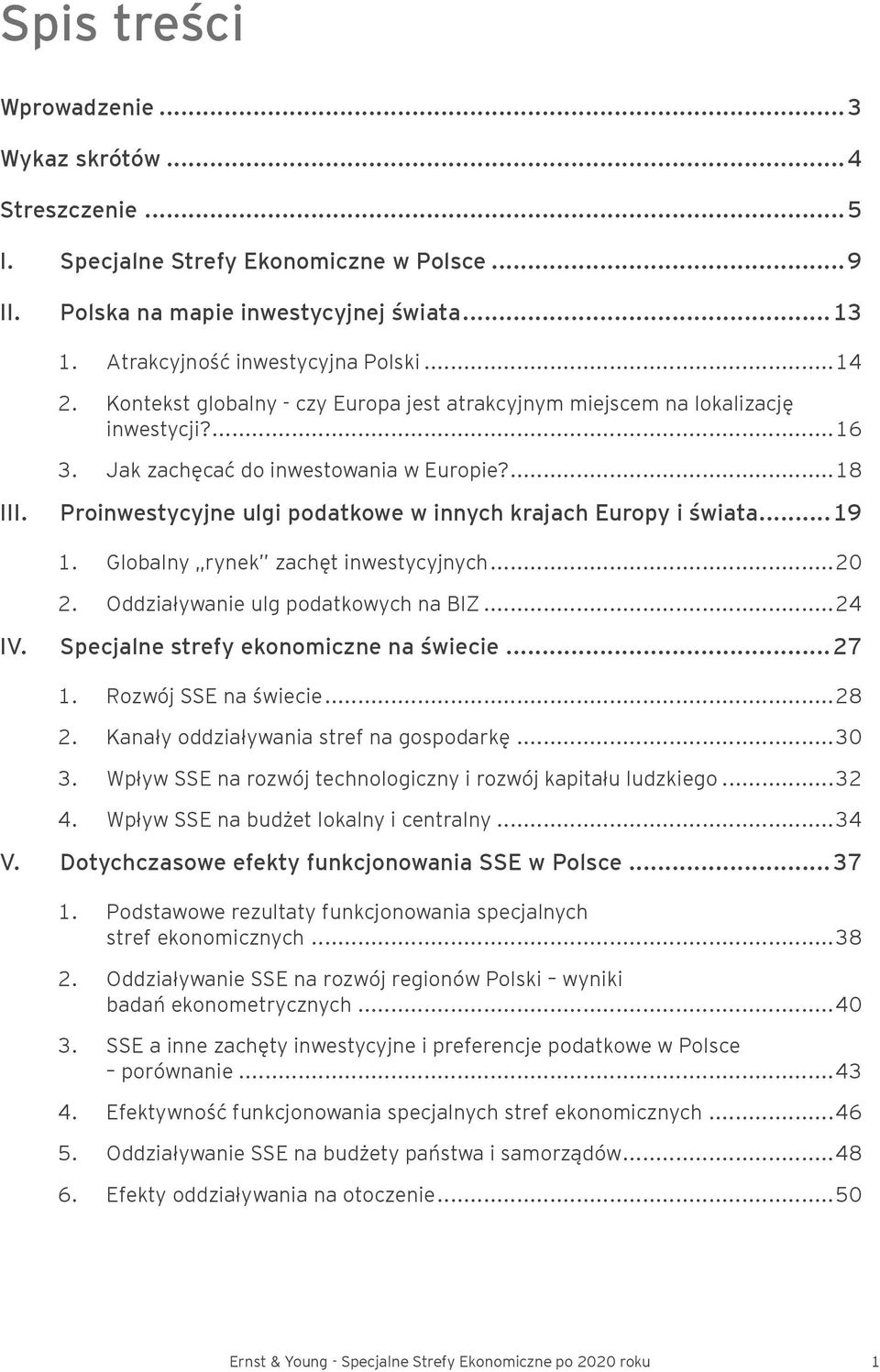 Proinwestycyjne ulgi podatkowe w innych krajach Europy i świata... 19 1. Globalny rynek zachęt inwestycyjnych...20 2. Oddziaływanie ulg podatkowych na BIZ...24 IV.