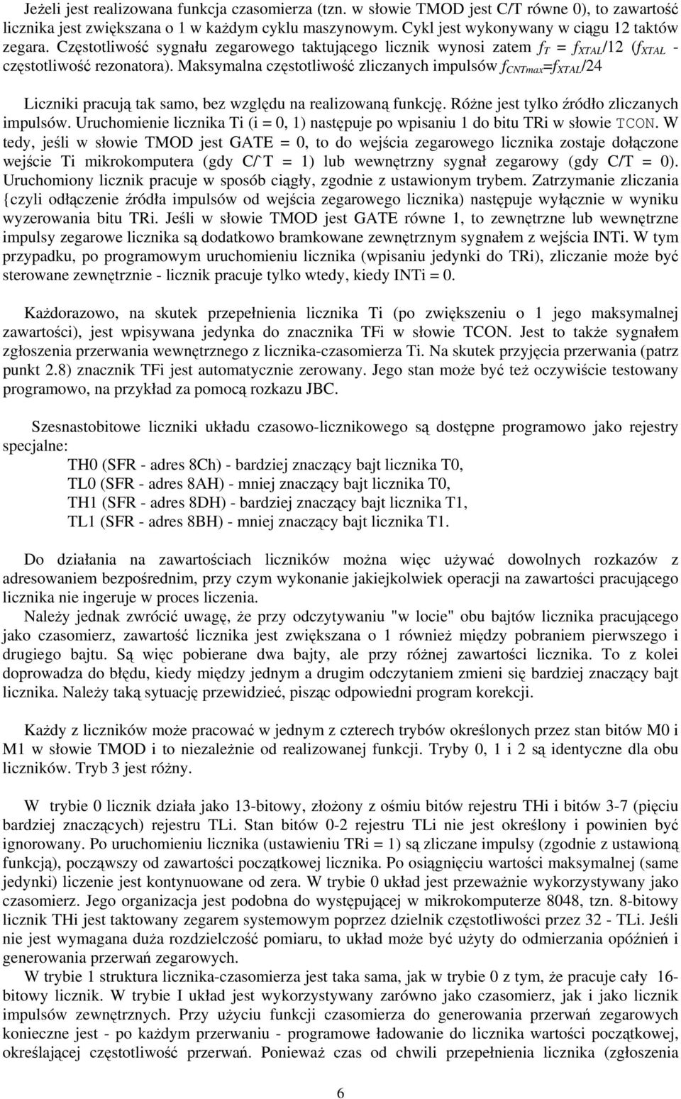 Maksymalna częstotliwość zliczanych impulsów f CNTmax =f XTAL /24 Liczniki pracują tak samo, bez względu na realizowaną funkcję. Różne jest tylko źródło zliczanych impulsów.