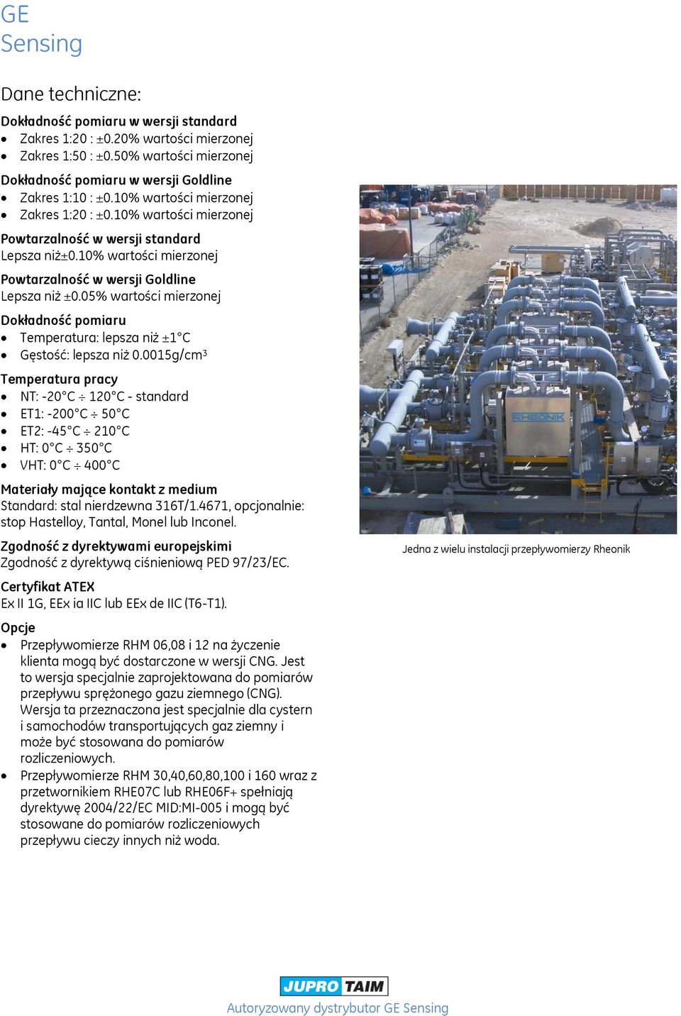 05% wartości mierzonej Dokładność pomiaru Temperatura: lepsza niż ±1 C Gęstość: lepsza niż 0.