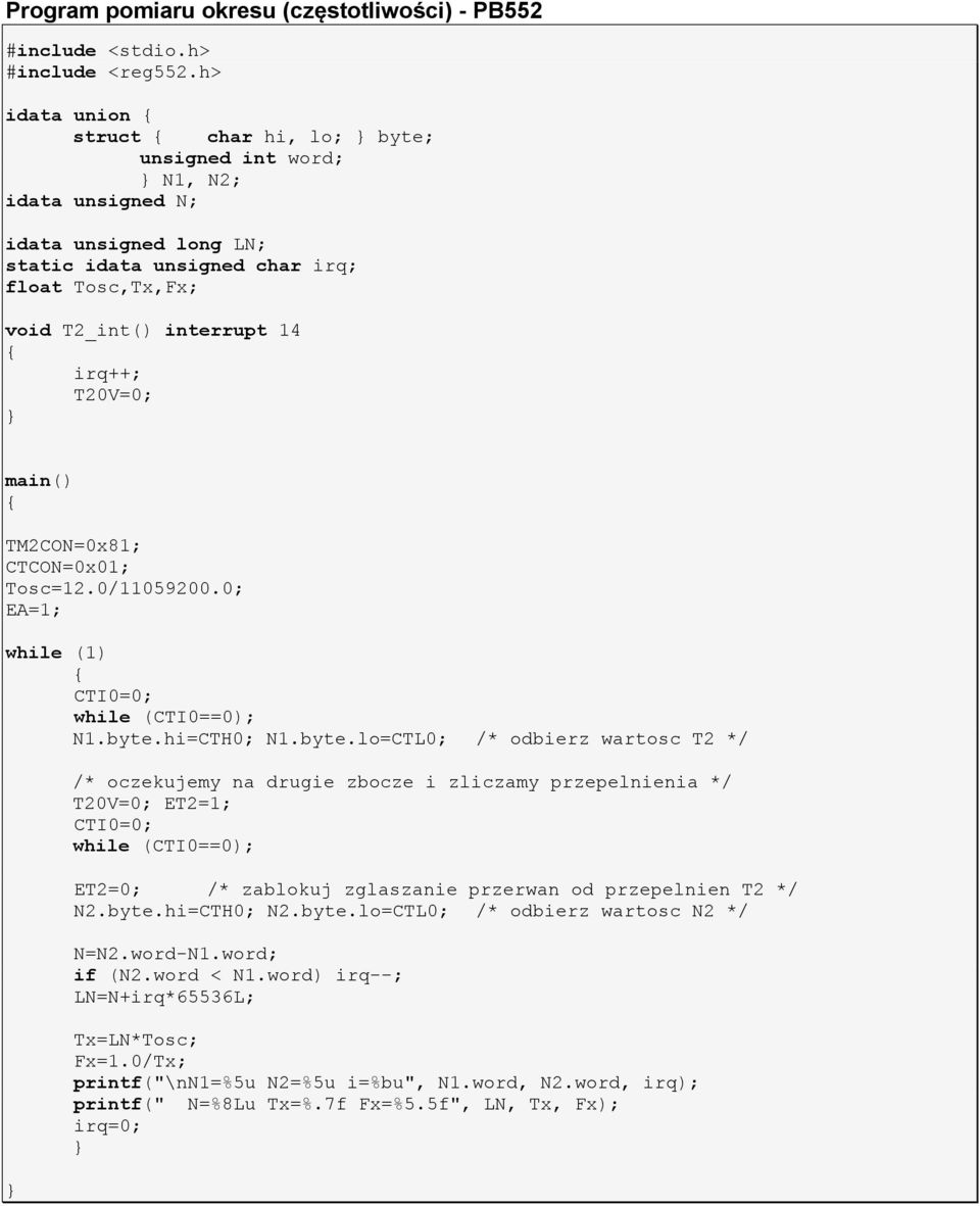 irq++; T20V=0; } main() { TM2CON=0x81; CTCON=0x01; Tosc=12.0/11059200.0; EA=1; while (1) { CTI0=0; while (CTI0==0); N1.byte.