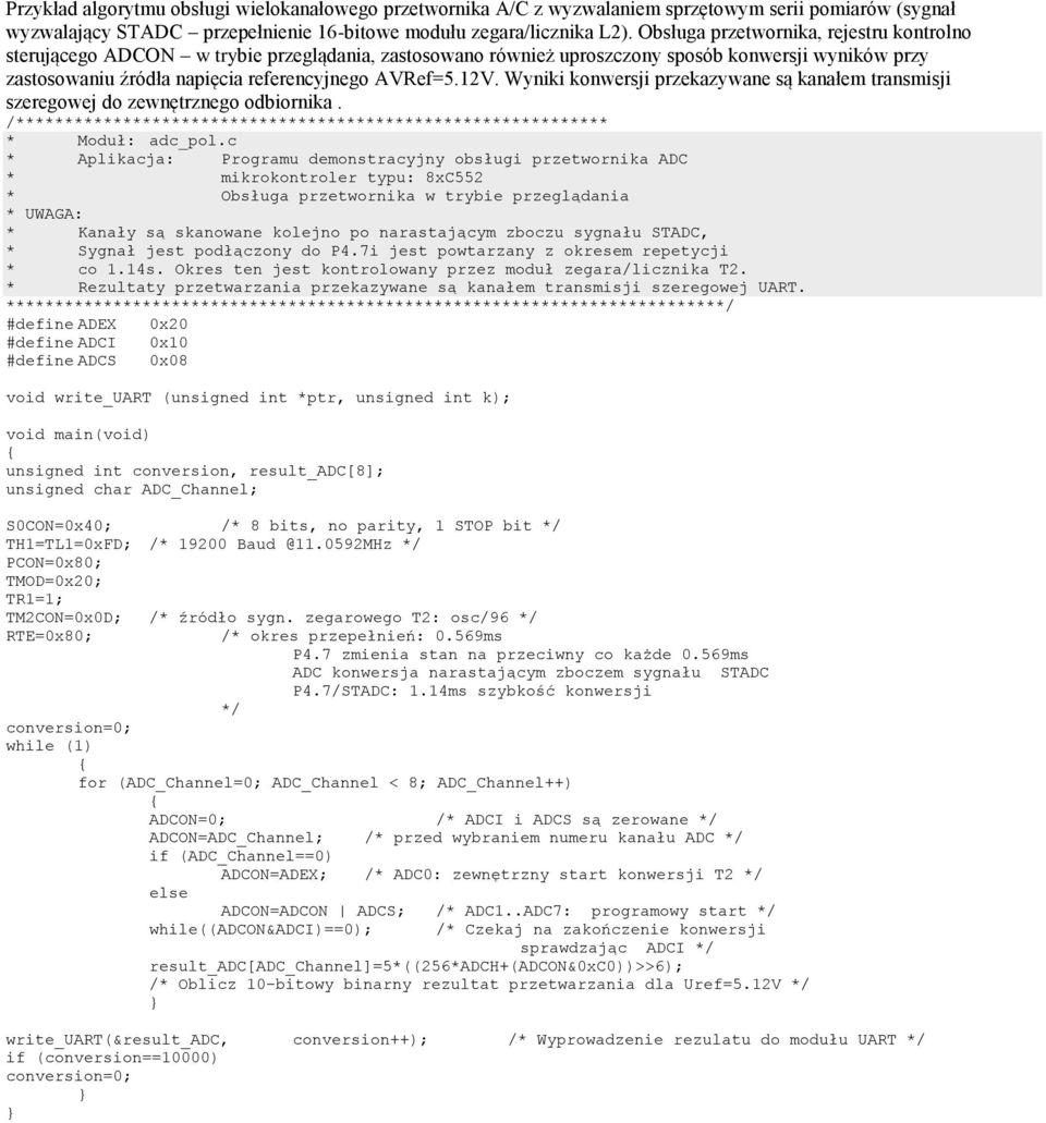 Wyniki konwersji przekazywane są kanałem transmisji szeregowej do zewnętrznego odbiornika. /************************************************************* * Moduł: adc_pol.