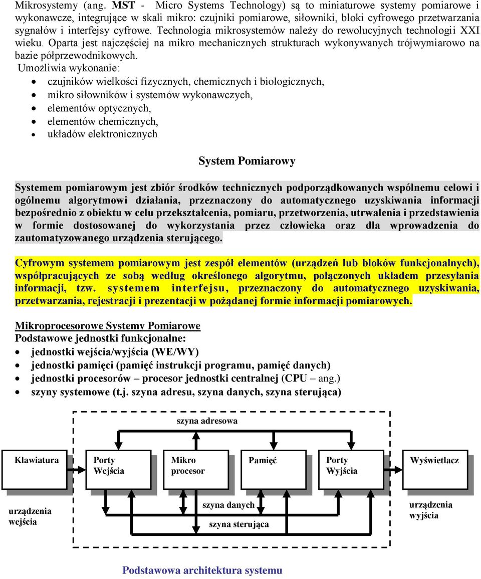 Technologia mikrosystemów należy do rewolucyjnych technologii XXI wieku. Oparta jest najczęściej na mikro mechanicznych strukturach wykonywanych trójwymiarowo na bazie półprzewodnikowych.