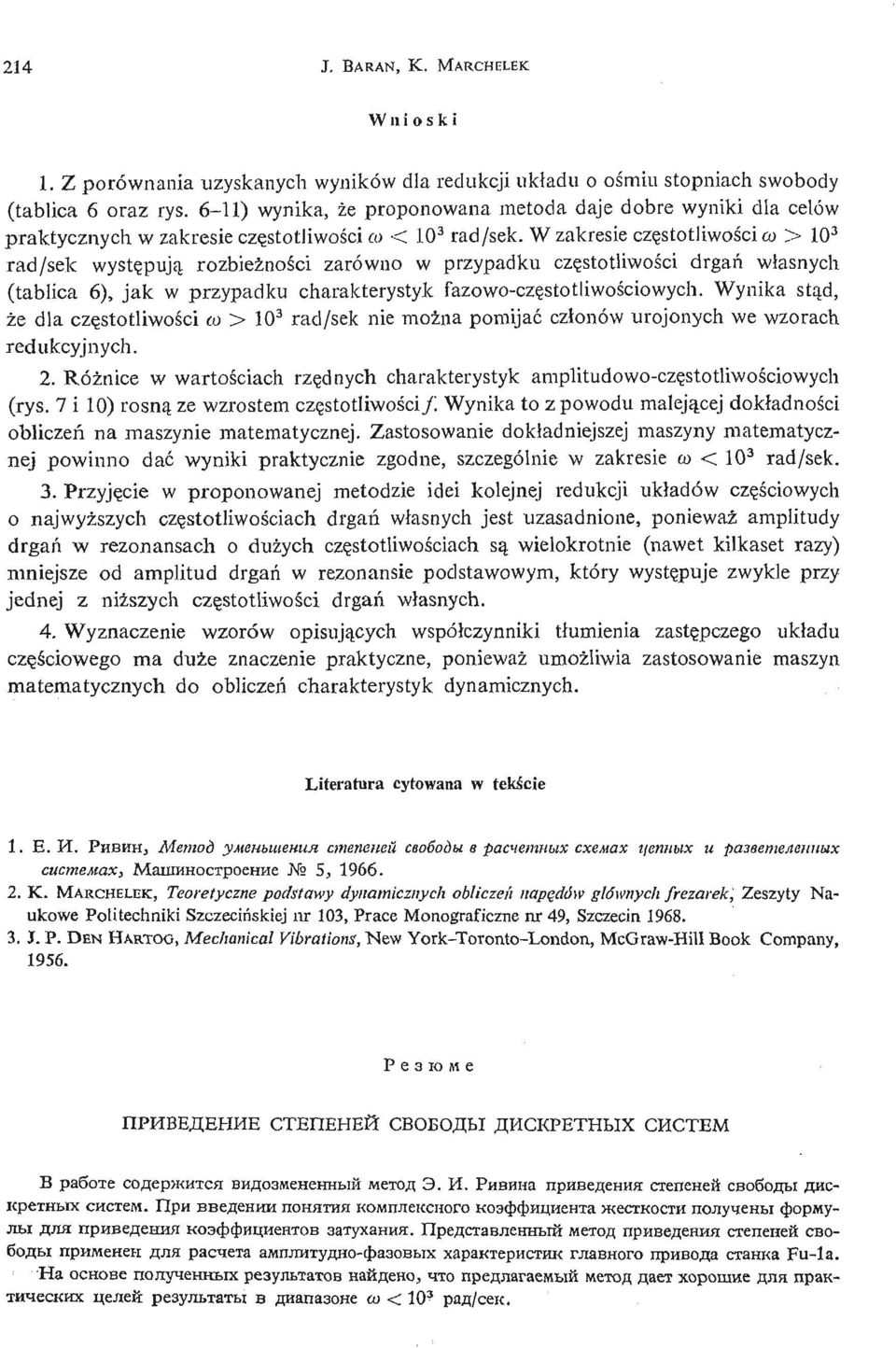 W zakresie czę stotliwoś i cco > 0 3 rad/ sek wystę pują rozbież nośi czarówno w przypadku czę stotliwoś i c drgań własnych (tablica 6), jak w przypadku charakterystyk fazowo- czę stotliwoś ciowych.