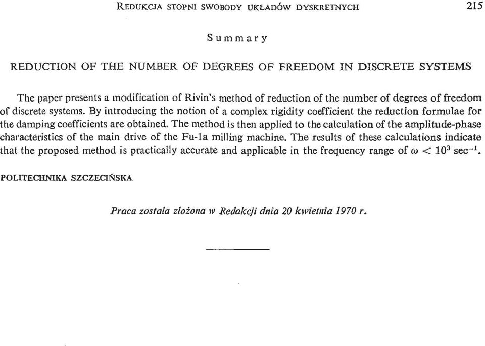 By introducing the notion of a complex rigidity coefficient the reduction formulae for the damping coefficients are obtained.