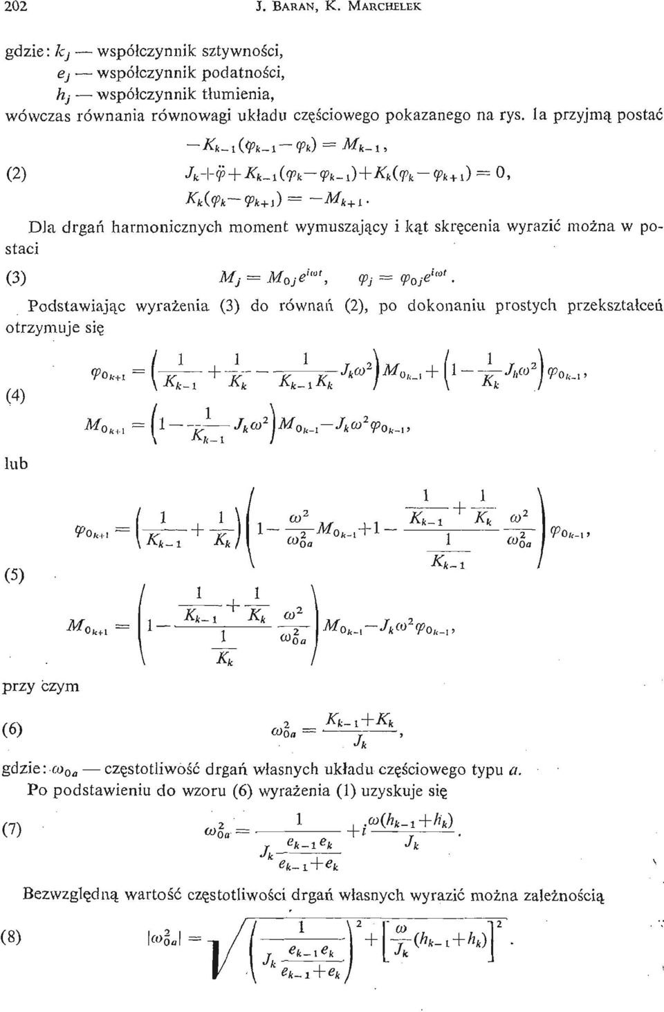 la przyjmą postać K k (<Pk <Pk+i) = - Ws+ i- Dla drgań harmonicznych moment wymuszają cy i ką t skrę cenia wyrazić moż na w postaci (3) Mj = Moj^' mt, <f>j <Poj ela:t Podstawiają c