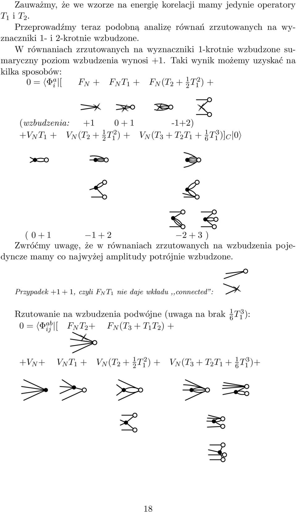 Taki wynik możemy uzyskać na kilka sposobów: 0 = Φ a i [ F N + F N T 1 + F N (T 2 + 1 2 T2 1 ) + (wzbudzenia: +1 0 + 1-1+2) +V N T 1 + V N (T 2 + 1 2 T2 1 ) + V N(T 3 +T 2 T 1 + 1 6 T3 1 )] C 0 ( 0+1