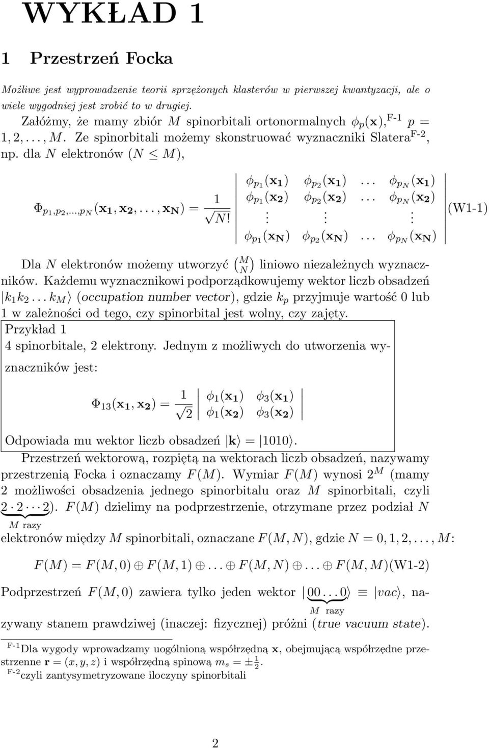 ..,x N ) = 1 N! φ p1 (x 1 ) φ p2 (x 1 )... φ pn (x 1 ) φ p1 (x 2 ) φ p2 (x 2 )... φ pn (x 2 )... φ p1 (x N ) φ p2 (x N ).