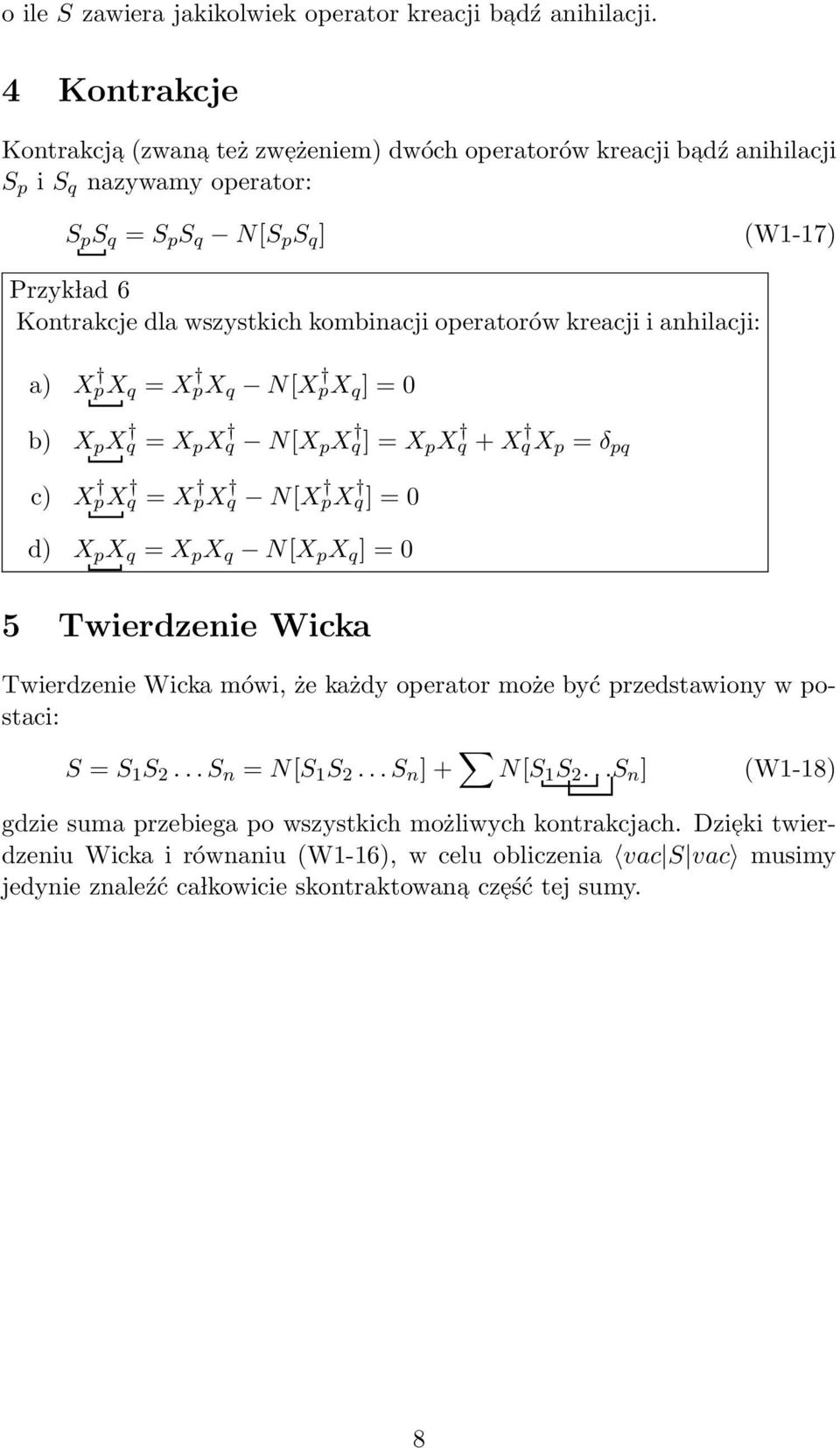 kombinacji operatorów kreacji i anhilacji: a) X px q = X px q N[X px q ] = 0 b) X p X q = X p X q N[X p X q] = X p X q +X qx p = δ pq c) X px q = X px q N[X px q] = 0 d) X p X q = X p X q N[X p X q ]