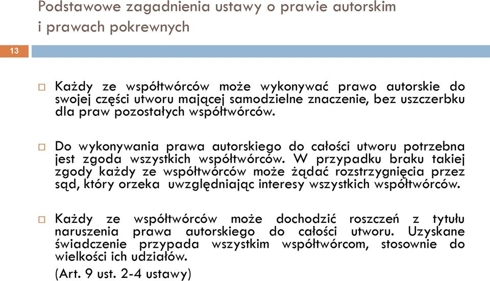 W przypadku braku takiej zgody każdy ze współtwórców może żądać rozstrzygnięcia przez sąd, który orzeka uwzględniając interesy wszystkich współtwórców.