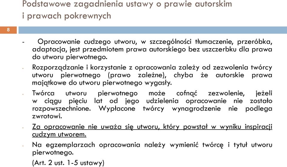 - Twórca utworu pierwotnego może cofnąć zezwolenie, jeżeli w ciągu pięciu lat od jego udzielenia opracowanie nie zostało rozpowszechnione.