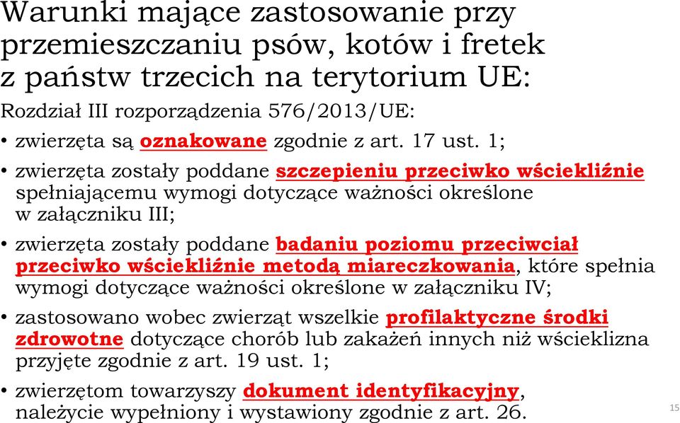 1; zwierzęta zostały poddane szczepieniu przeciwko wściekliźnie spełniającemu wymogi dotyczące ważności określone w załączniku III; zwierzęta zostały poddane badaniu poziomu przeciwciał