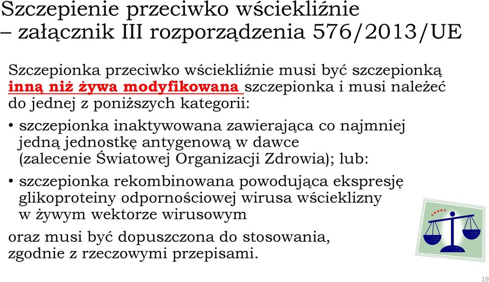 jednostkę antygenową w dawce (zalecenie Światowej Organizacji Zdrowia); lub: szczepionka rekombinowana powodująca ekspresję glikoproteiny