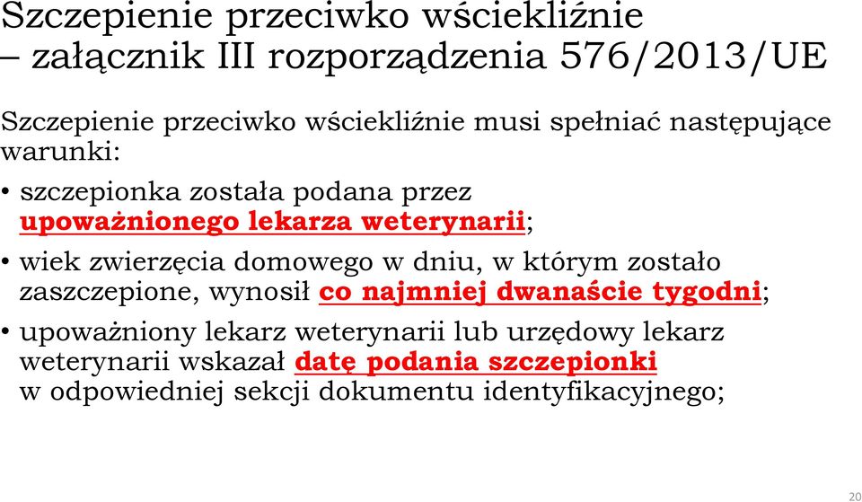 domowego w dniu, w którym zostało zaszczepione, wynosił co najmniej dwanaście tygodni; upoważniony lekarz