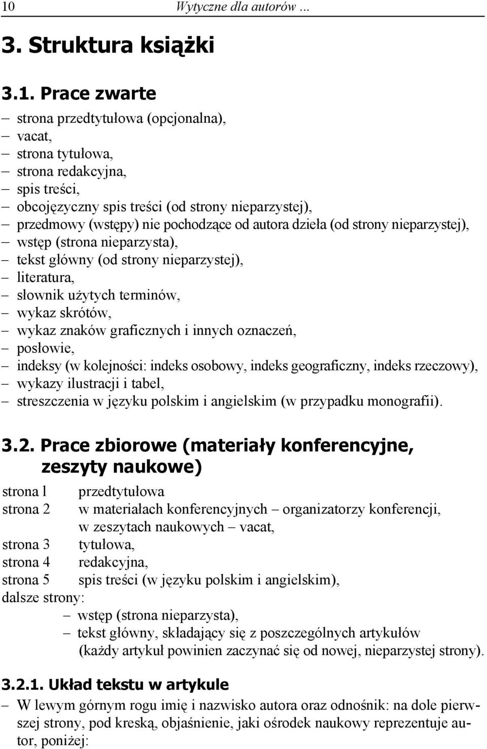 wykaz skrótów, wykaz znaków graficznych i innych oznaczeń, posłowie, indeksy (w kolejności: indeks osobowy, indeks geograficzny, indeks rzeczowy), wykazy ilustracji i tabel, streszczenia w języku