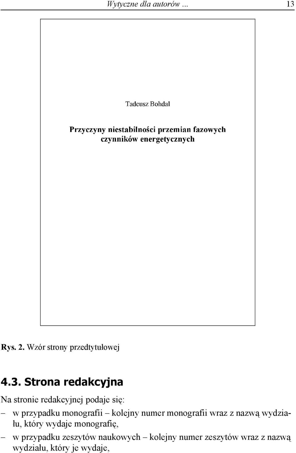 Strona redakcyjna Na stronie redakcyjnej podaje się: w przypadku monografii