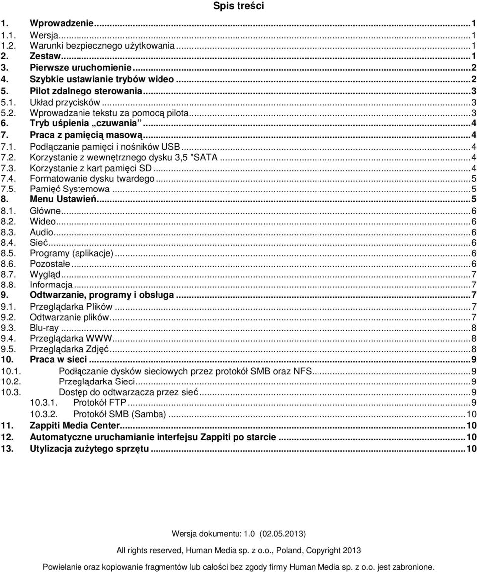 .. 4 7.2. Korzystanie z wewnętrznego dysku 3,5 "SATA... 4 7.3. Korzystanie z kart pamięci SD... 4 7.4. Formatowanie dysku twardego... 5 7.5. Pamięć Systemowa... 5 8. Menu Ustawień... 5 8.1. Główne.