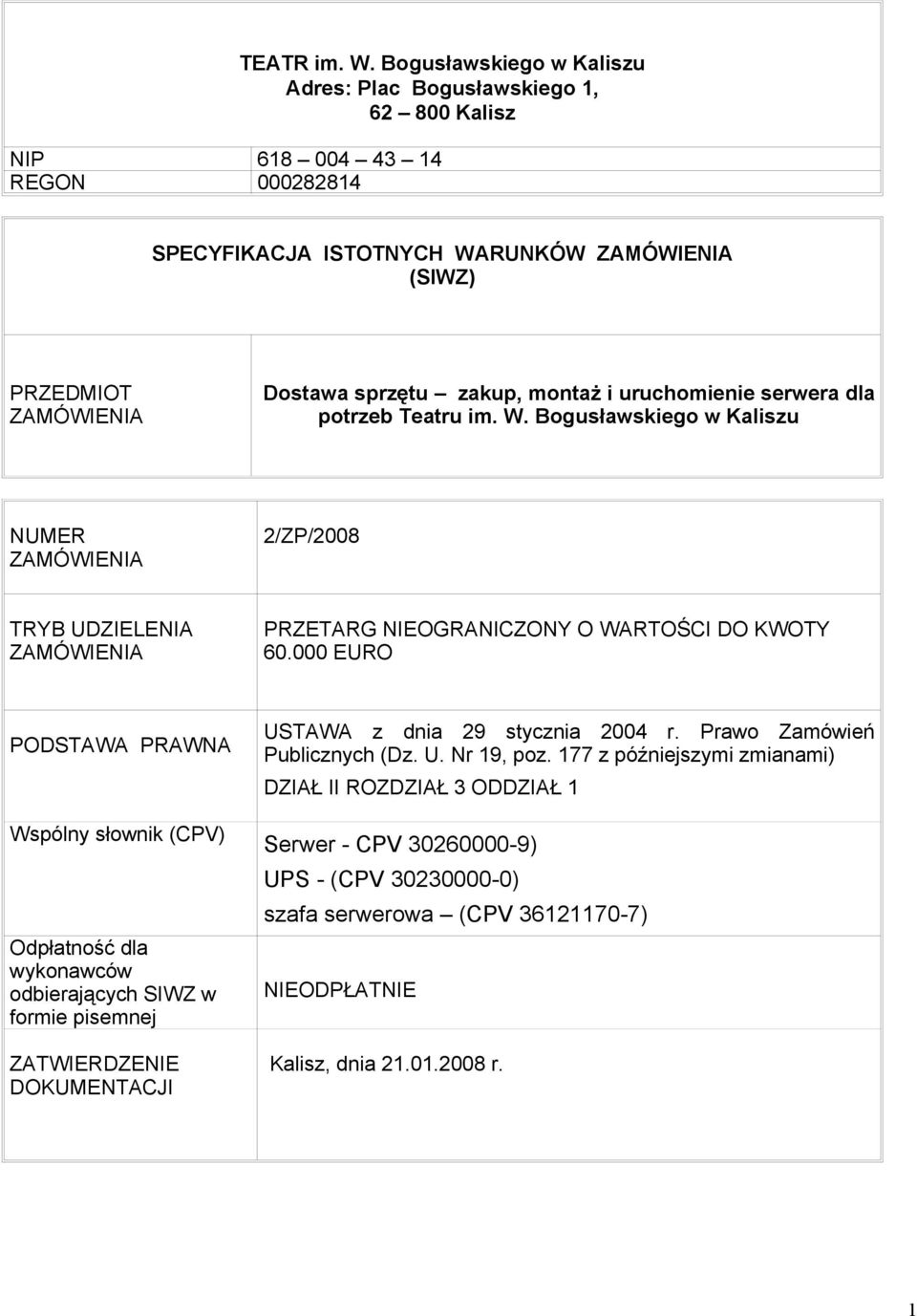 potrzeb Teatru im. W. Bogusławskiego w Kaliszu NUMER ZAMÓWIENIA 2/ZP/2008 TRYB UDZIELENIA ZAMÓWIENIA PRZETARG NIEOGRANICZONY O WARTOŚCI DO KWOTY 60.