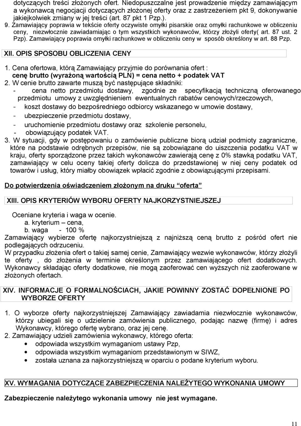 9. Zamawiający poprawia w tekście oferty oczywiste omyłki pisarskie oraz omyłki rachunkowe w obliczeniu ceny, niezwłocznie zawiadamiając o tym wszystkich wykonawców, którzy złożyli oferty( art.