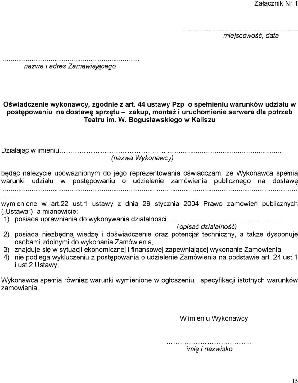 .... (nazwa Wykonawcy) będąc należycie upoważnionym do jego reprezentowania oświadczam, że Wykonawca spełnia warunki udziału w postępowaniu o udzielenie zamówienia publicznego na dostawę.