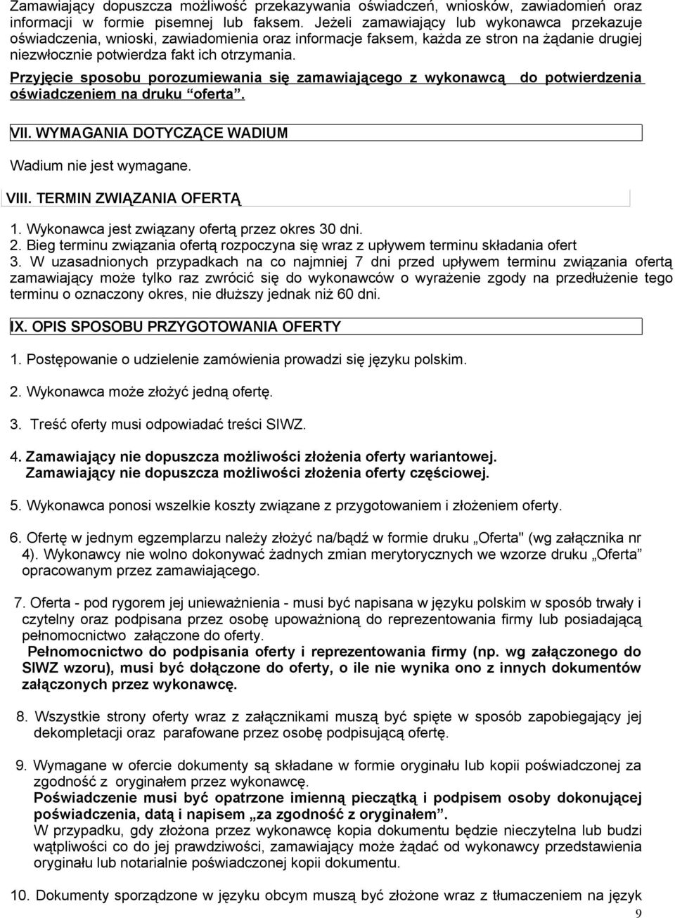 Przyjęcie sposobu porozumiewania się zamawiającego z wykonawcą do potwierdzenia oświadczeniem na druku oferta. VII. WYMAGANIA DOTYCZĄCE WADIUM Wadium nie jest wymagane. VIII.